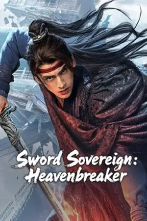 โปสเตอร์หนัง ยอดกระบี่ ทลายสวรรค์ (2025) Sword Sovereign Heavenbreaker ดูหนังออนไลน์ CN Soundtrack Full HD